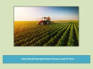 How Should Young Farmers Choose Land To Farm