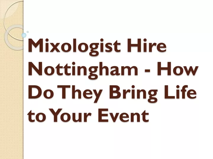mixologist hire nottingham how do they bring life to your event
