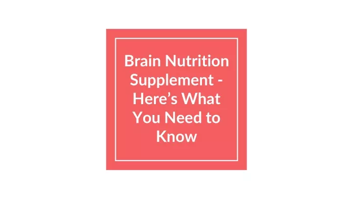 brain nutrition supplement here s what you need to know