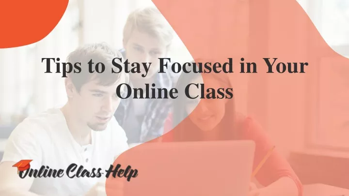 tips to stay focused in your online class