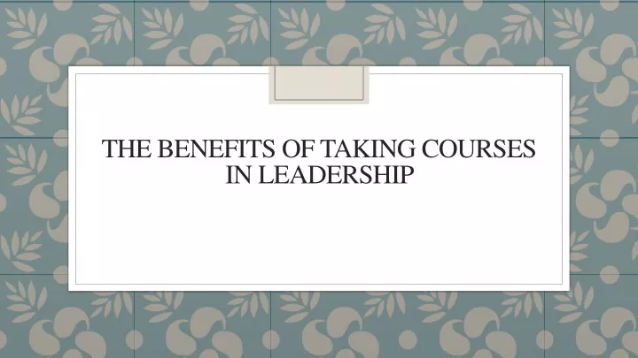 the benefits of taking courses in leadership