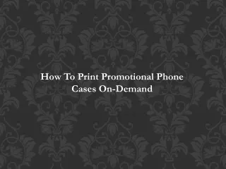 How To Print Promotional Phone Cases On-Demand