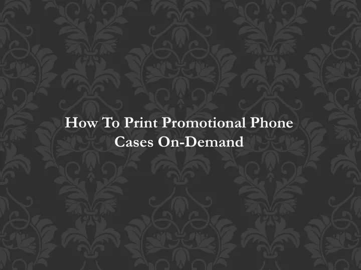 how to print promotional phone cases on demand