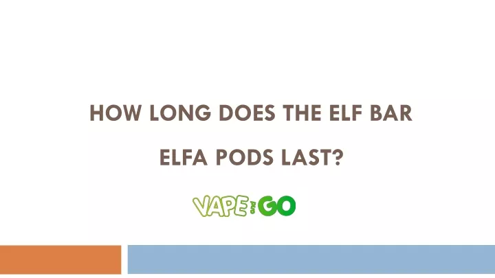 how long does the elf bar elfa pods last