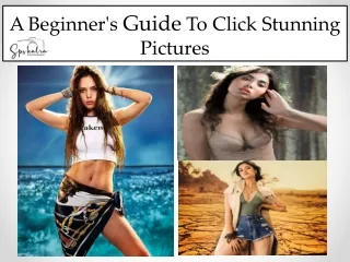 A Beginner's Guide To Click Stunning Pictures