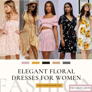 Embrace The Florals This Summer- Elegant Floral Dresses For Women
