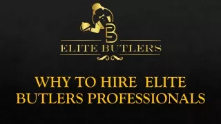 WHY TO HIRE  ELITE BUTLERS PROFESSIONALS