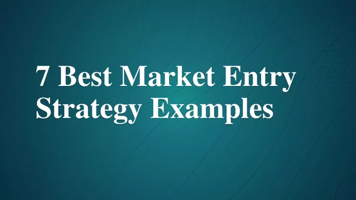 7 best market entry strategy examples
