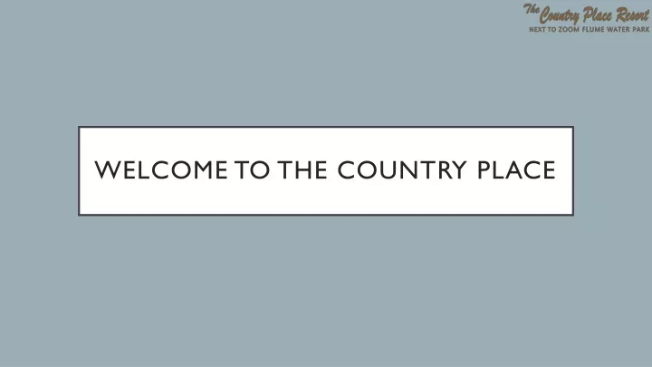 welcome to the country place