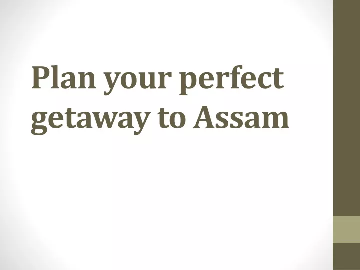 plan your perfect getaway to assam