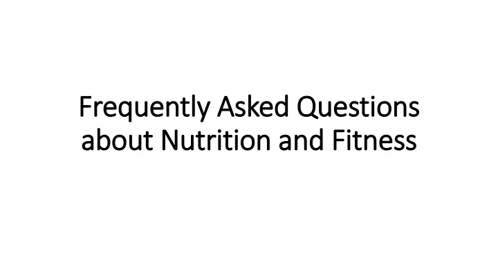 frequently asked questions about nutrition and fitness