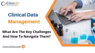 Clinical Data Management: What Are The Key Challenges And How To Navigate Them?