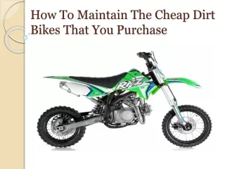 How To Maintain The Cheap Dirt Bikes That You Purchase