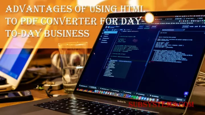 advantages of using html to pdf converter for day to day business