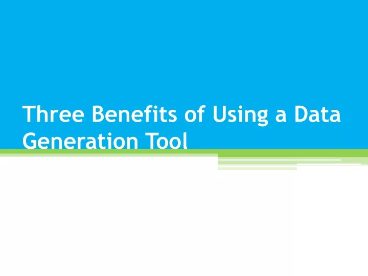three benefits of using a data generation tool