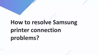 How to resolve Samsung printer connection problems?
