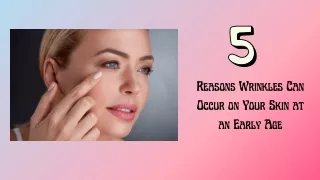 5 Reasons Wrinkles Can Occur on Your Skin at an Early Age