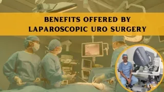 Benefits Offered By Laparoscopic Uro Surgery