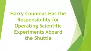 harry coumnas has the responsibility for operating scientific experiments aboard the shuttle