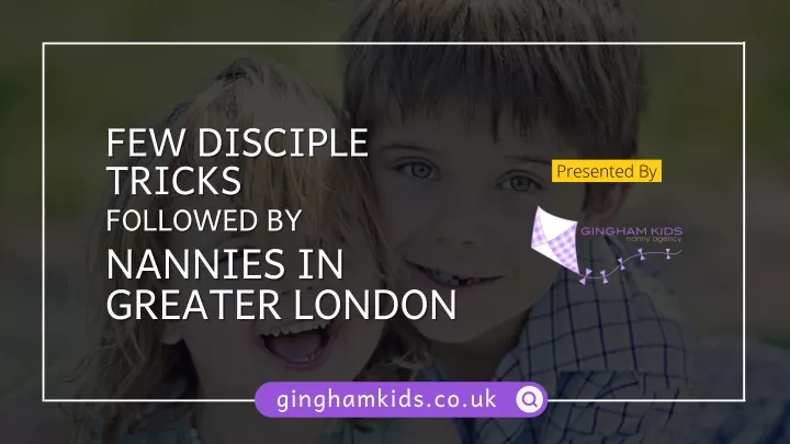 few disciple tricks nannies in greater london