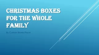 Christmas Boxes For the Whole Family