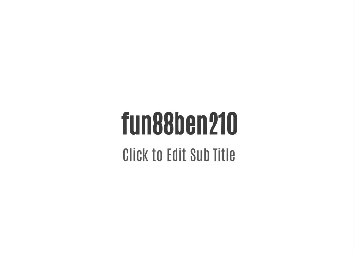 fun88ben210 click to edit sub title