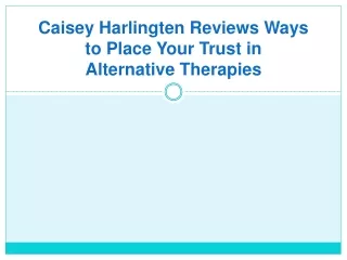 Caisey Harlingten Reviews Ways to Place Your Trust in Alternative Therapies