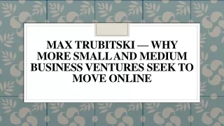 Max Trubitski — Why More Small and Medium Business Ventures Seek to Move Online