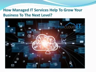 How Managed IT Services Help To Grow Your Business To The Next Level?