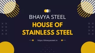 "Bhavya Steel - House of Stainless Steel."