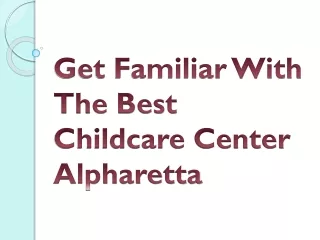 get familiar with the best childcare center alpharetta