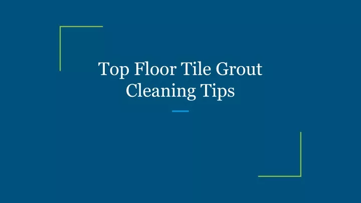 top floor tile grout cleaning tips