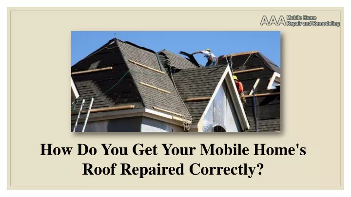 how do you get your mobile home s roof repaired