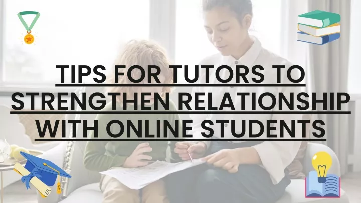 tips for tutors to strengthen relationship with
