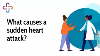 What causes a sudden heart attack?