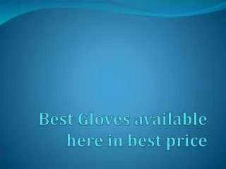 Best Gloves available here in best price