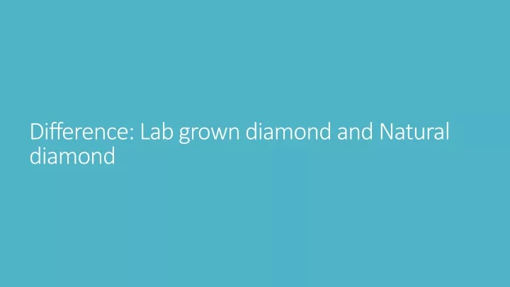 difference lab grown diamond and natural diamond