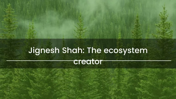 jignesh shah the ecosystem creator