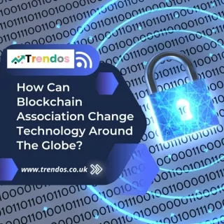 How Can Blockchain Association Change Technology Around The Globe_