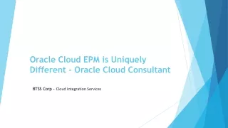 Oracle Cloud EPM is Uniquely Different - Oracle Cloud Consultant