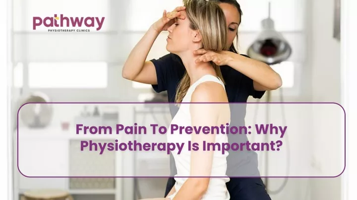 from pain to prevention why physiotherapy