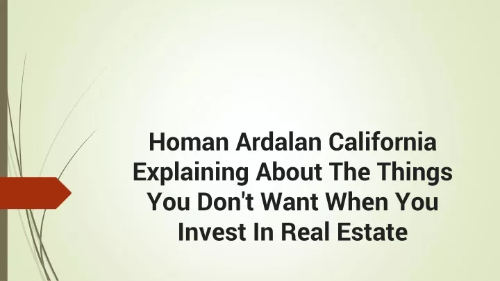 homan ardalan california explaining about the things you don t want when you invest in real estate
