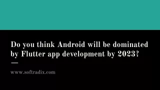 Do you think Android will be dominated by Flutter app development by 2023?