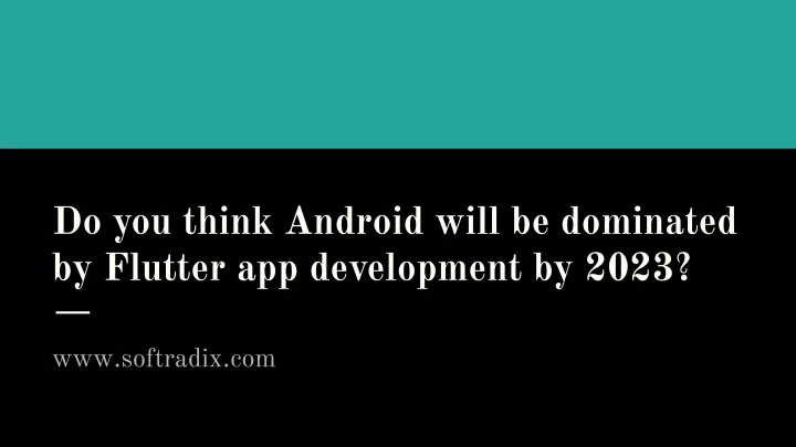 do you think android will be dominated by flutter