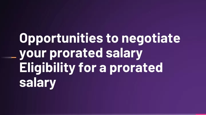 opportunities to negotiate your prorated salary eligibility for a prorated salary