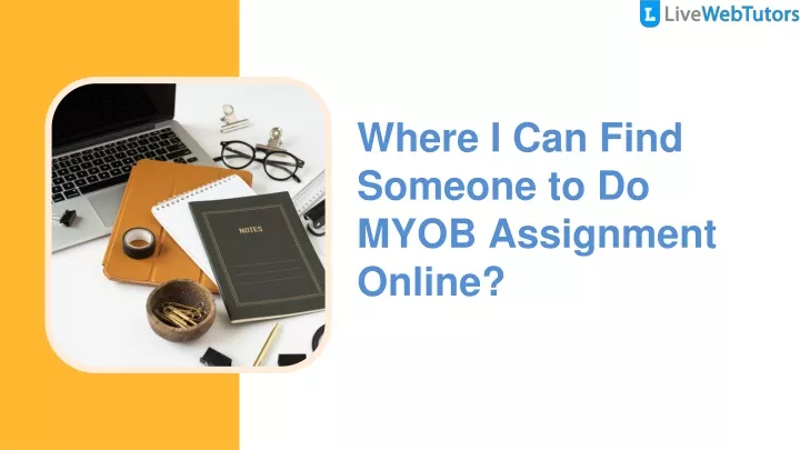 where i can find someone to do myob assignment