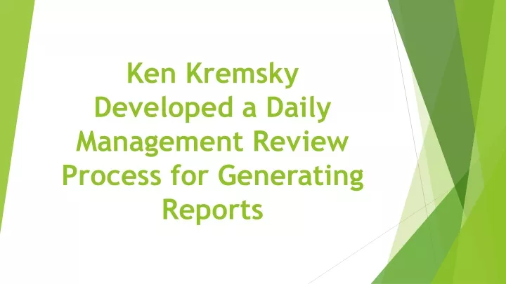 ken kremsky developed a daily management review process for generating reports