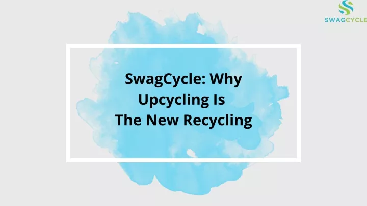 swagcycle why upcycling is the new recycling