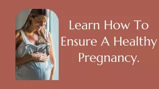 Learn How To Ensure A Healthy Pregnancy.