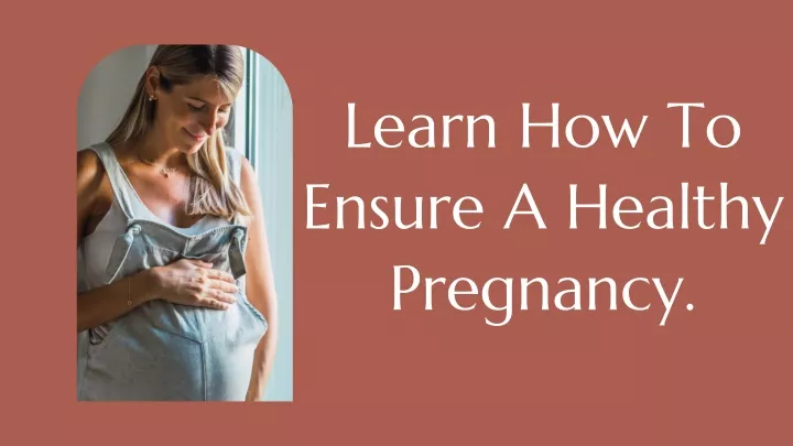 learn how to ensure a healthy pregnancy
